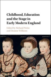 Cover image for Childhood, Education and the Stage in Early Modern England