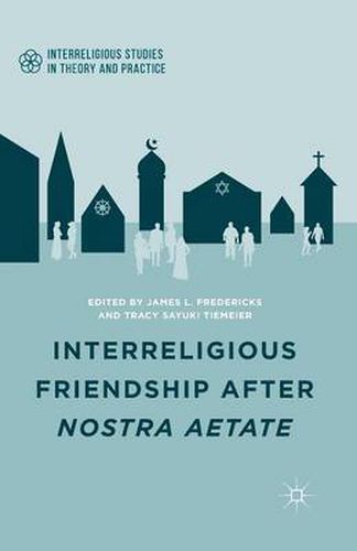 Cover image for Interreligious Friendship after Nostra Aetate