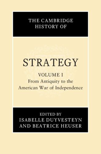 Cover image for The Cambridge History of Strategy: Volume 1, From Antiquity to the American War of Independence