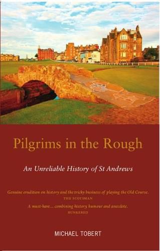 Cover image for Pilgrims in the Rough: An Unreliable History of St Andrews