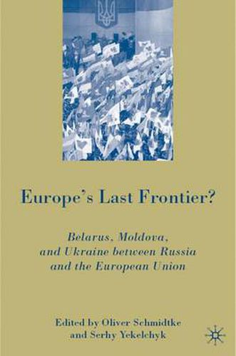 Cover image for Europe's Last Frontier?: Belarus, Moldova, and Ukraine between Russia and the European Union