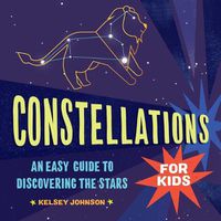 Cover image for Constellations for Kids: An Easy Guide to Discovering the Stars