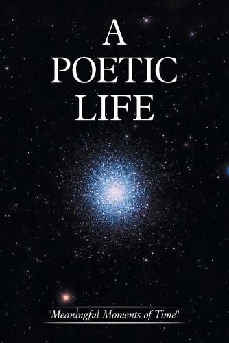 Cover image for A Poetic Life: Meaningful Moments of Time
