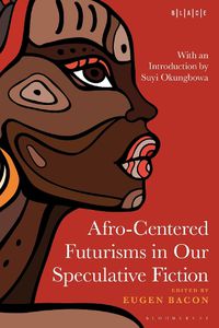 Cover image for Afro-Centered Futurisms in Our Speculative Fiction