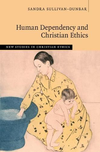 Cover image for Human Dependency and Christian Ethics