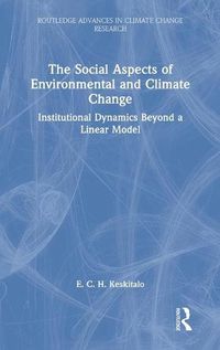 Cover image for The Social Aspects of Environmental and Climate Change: Institutional Dynamics Beyond a Linear Model