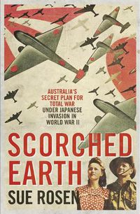 Cover image for Scorched Earth: Australia's Secret Plan for Total War Under Japanese Invasion in World War Two