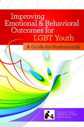 Cover image for Improving Emotional and Behavioral Outcomes for LGBT Youth: A Guide for Professionals