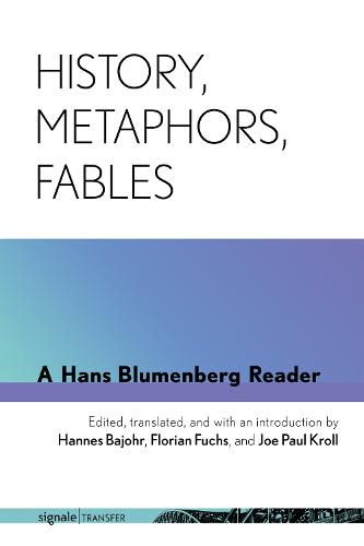 Cover image for History, Metaphors, Fables: A Hans Blumenberg Reader