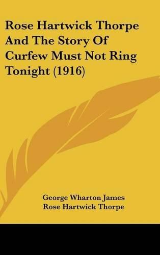 Rose Hartwick Thorpe and the Story of Curfew Must Not Ring Tonight (1916)