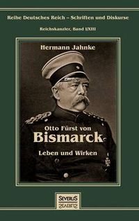 Cover image for Otto Furst von Bismarck - Leben und Wirken: Reihe Deutsches Reich - Schriften und Diskurse: Reichskanzler, Bd. I/XIII