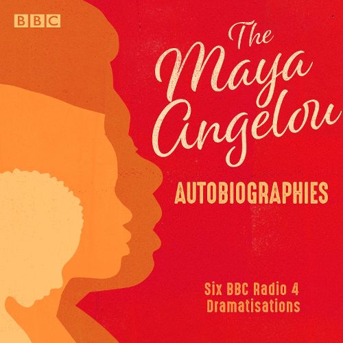 Cover image for The Maya Angelou Autobiographies: Six BBC Radio 4 dramatisations
