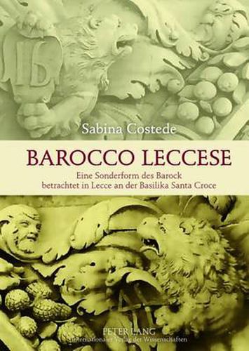 Cover image for Barocco Leccese: Eine Sonderform Des Barock Betrachtet in Lecce an Der Basilika Santa Croce