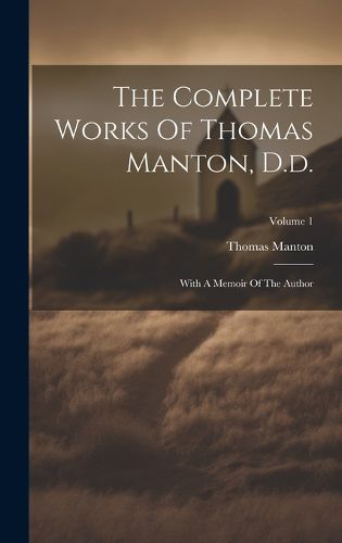 Cover image for The Complete Works Of Thomas Manton, D.d.