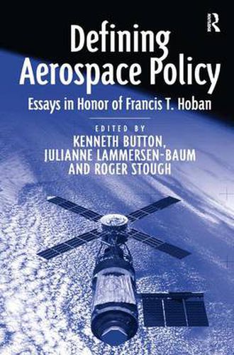 Cover image for Defining Aerospace Policy: Essays in Honor of Francis T. Hoban