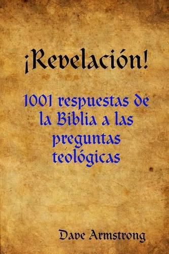 !Revelacion!: 1001 Respuestas De La Biblia a Las Preguntas Teologicas