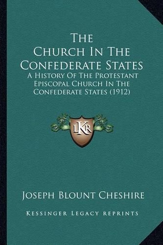 Cover image for The Church in the Confederate States: A History of the Protestant Episcopal Church in the Confederate States (1912)