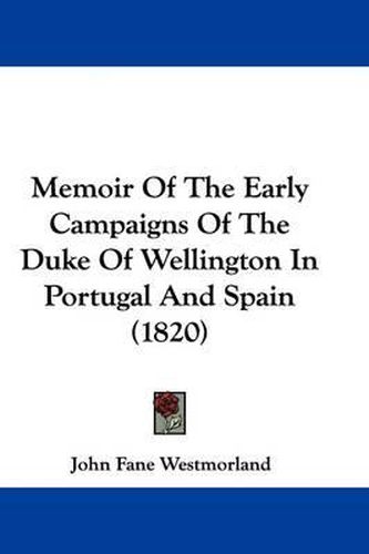 Cover image for Memoir Of The Early Campaigns Of The Duke Of Wellington In Portugal And Spain (1820)