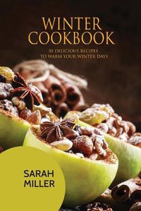 Cover image for Winter Cookbook: 50 Delicious Recipes to Warm Your Winter Days
