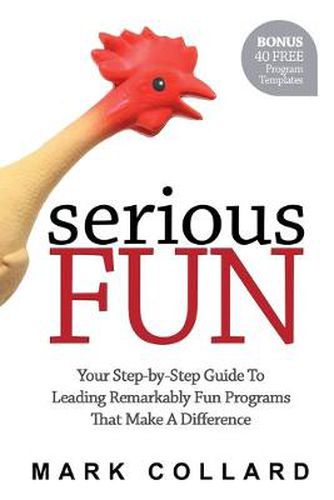 Cover image for Serious Fun: Your Step-by-Step Guide to Leading Remarkably Fun Programs That Make A Difference