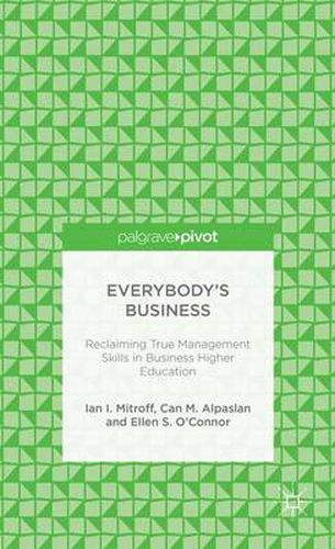 Cover image for Everybody's Business: Reclaiming True Management Skills in Business Higher Education