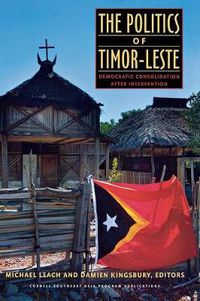 Cover image for The Politics of Timor-Leste: Democratic Consolidation after Intervention