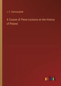 Cover image for A Course of Three Lectures on the History of Poland