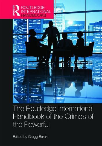 Cover image for The Routledge International Handbook of the Crimes of the Powerful