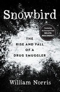 Cover image for Snowbird: The Rise and Fall of a Drug Smuggler