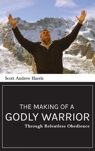 Cover image for Making of a Godly Warrior: Through Relentless Obedience