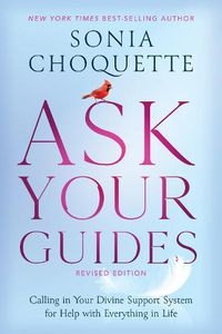 Cover image for Ask Your Guides: Calling in Your Divine Support System for Help with Everything in Life, Revised Edition