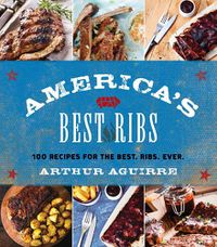 Cover image for America's Best Ribs: 100 Recipes for the Best. Ribs. Ever.