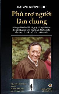 Cover image for Phu tro nguoi lam chung: Nhung dieu can biet de giup do nguoi than trong giay phut lam chung, va de chuan bi san sang cho cai chet cua chinh minh