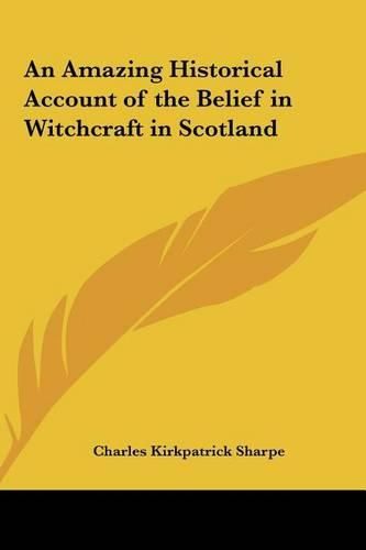 Cover image for An Amazing Historical Account of the Belief in Witchcraft in Scotland