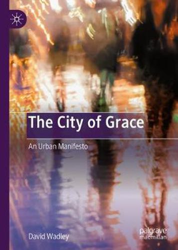 Cover image for The City of Grace: An Urban Manifesto