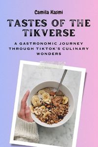 Cover image for TASTES OF THE TIKVERSE A Gastronomic Journey through TikTok's Culinary Wonders