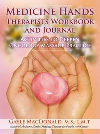 Cover image for Medicine Hands Therapists Workbook and Journal: Activities to Deepen Oncology Massage Practice