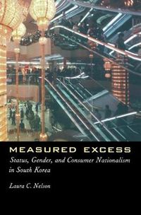 Cover image for Measured Excess: Status, Gender and Consumer Nationalism in South Korea