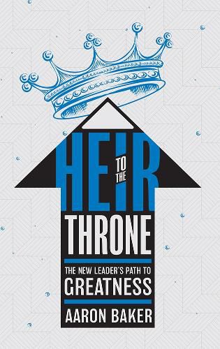 Cover image for Heir to the Throne: The New Leader's Path to Greatness