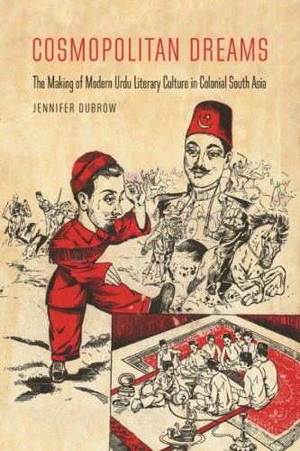 Cover image for Cosmopolitan Dreams: The Making of Modern Urdu Literary Culture in Colonial South Asia