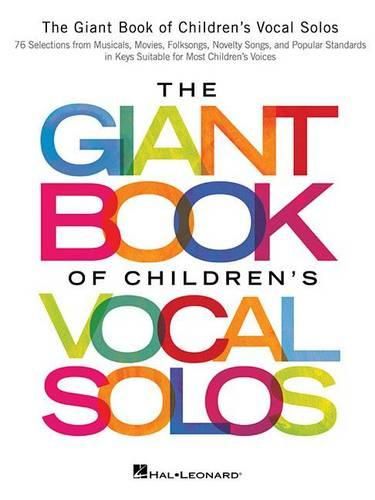 Cover image for The Giant Book of Children's Vocal Solos: 76 Selections from Musicals, Movies, Folksongs, Novelty Songs, and Popular Standards