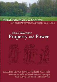 Cover image for Rural Economy and Society in North-Western Europe, 500-2000: Social Relations: Property and Power