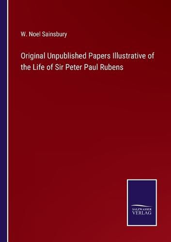 Cover image for Original Unpublished Papers Illustrative of the Life of Sir Peter Paul Rubens