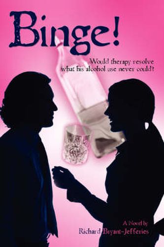 Cover image for Binge!: Would Therapy Resolve What His Alcohol Use Never Could?