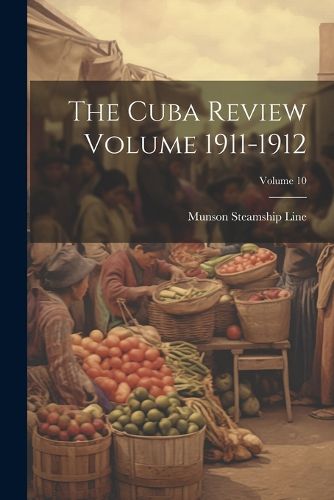 Cover image for The Cuba Review Volume 1911-1912; Volume 10