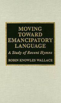 Cover image for Moving Toward Emancipatory Language: A Study of Recent Hymns