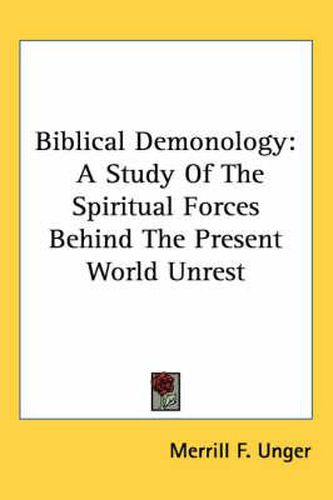 Cover image for Biblical Demonology: A Study Of The Spiritual Forces Behind The Present World Unrest