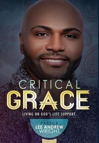 Cover image for Critical Grace: Living On God's Life Support