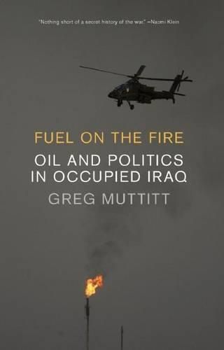 Cover image for Fuel on the Fire: Oil and Politics in Occupied Iraq