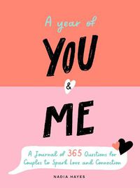 Cover image for A Year of You and Me: A Journal of 365 Questions for Couples to Spark Love and Connection